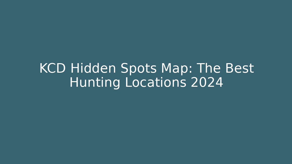 KCD Hidden Spots Map: The Best Hunting Locations 2024
