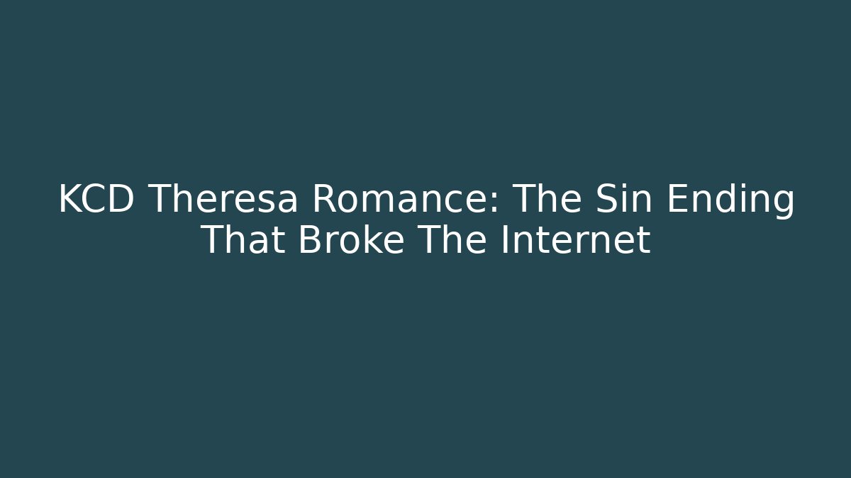 KCD Theresa Romance: The Sin Ending That Broke The Internet