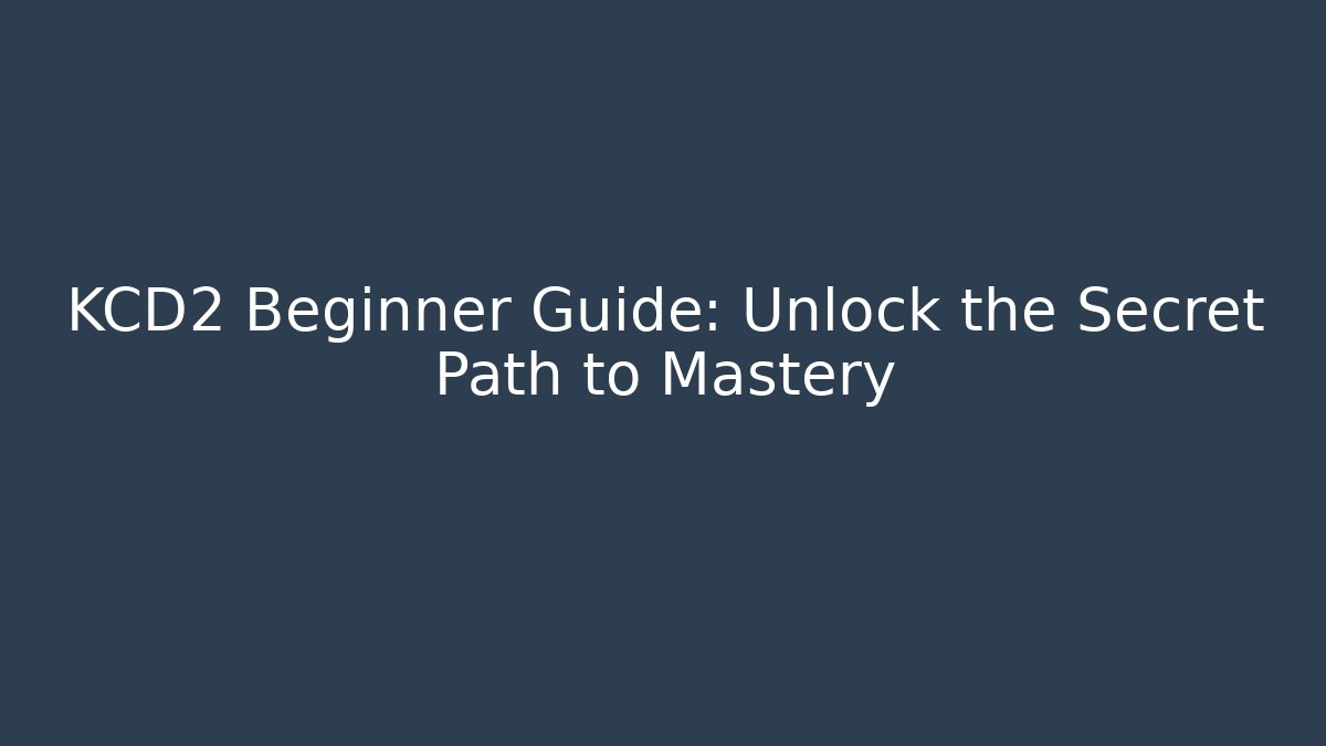 KCD2 Beginner Guide: Unlock the Secret Path to Mastery