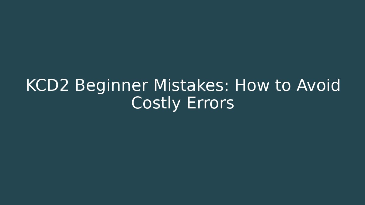KCD2 Beginner Mistakes: How to Avoid Costly Errors