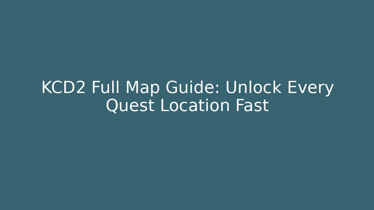 KCD2 Full Map Guide: Unlock Every Quest Location Fast - The Family Holidays