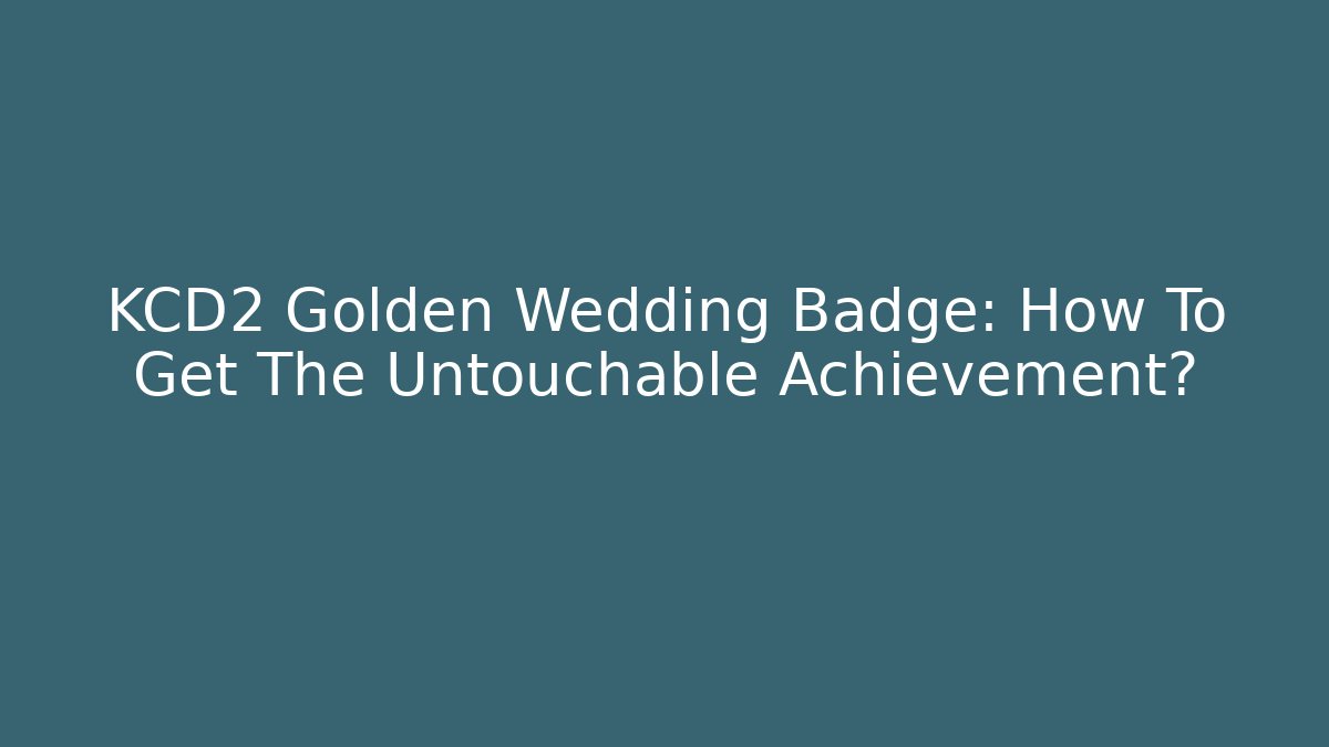 KCD2 Golden Wedding Badge: How To Get The Untouchable Achievement?