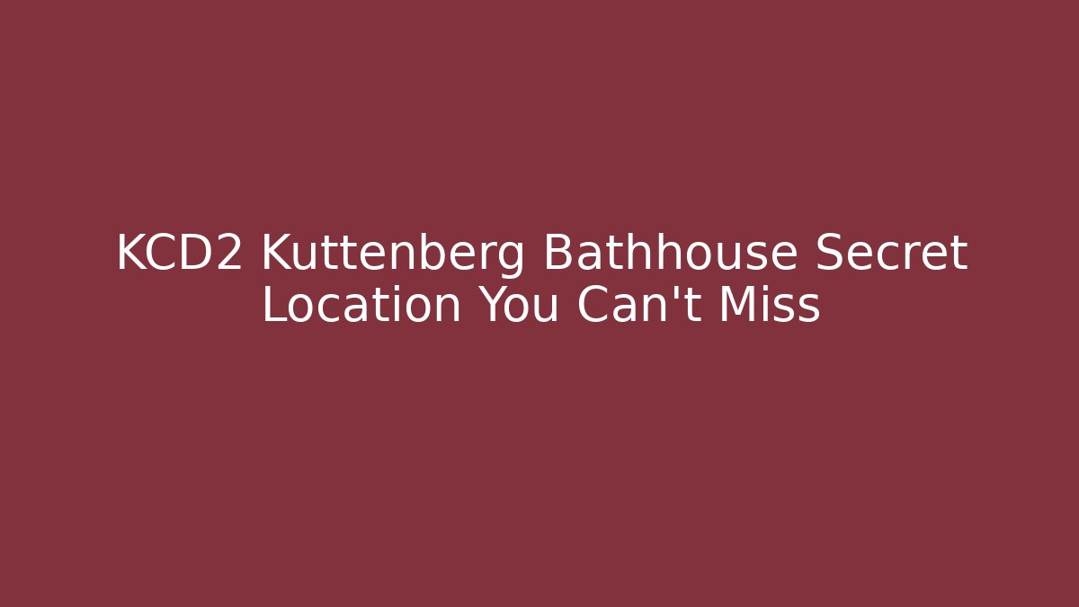 KCD2 Kuttenberg Bathhouse Secret Location You Can't Miss