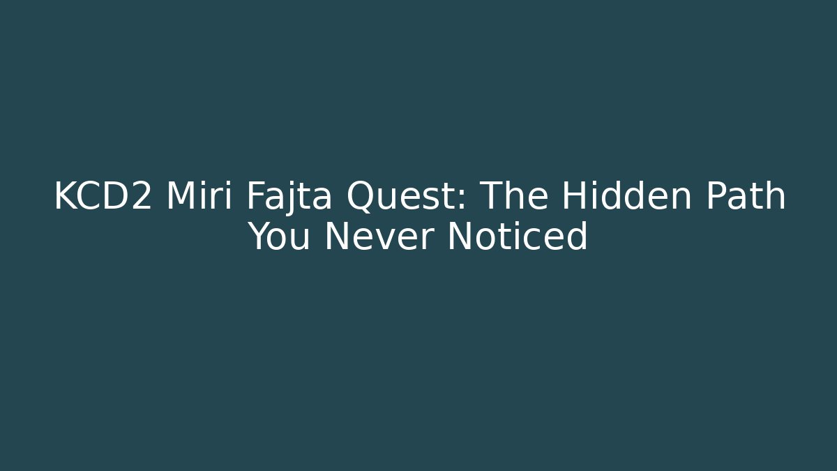 KCD2 Miri Fajta Quest: The Hidden Path You Never Noticed