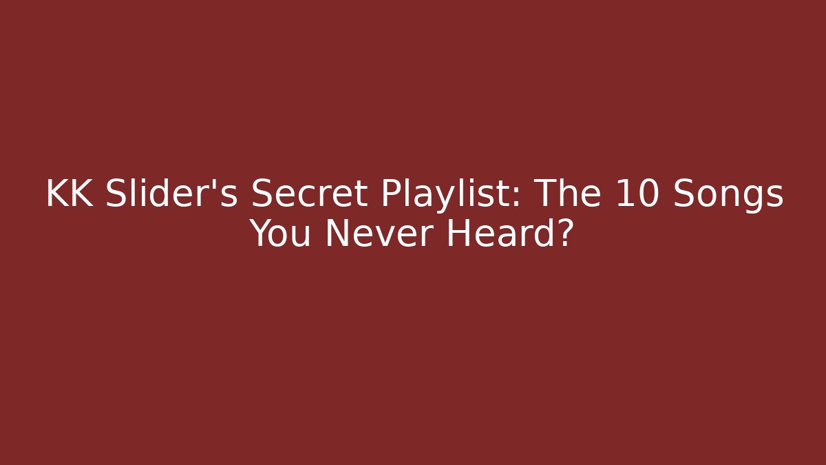 KK Slider's Secret Playlist: The 10 Songs You Never Heard?