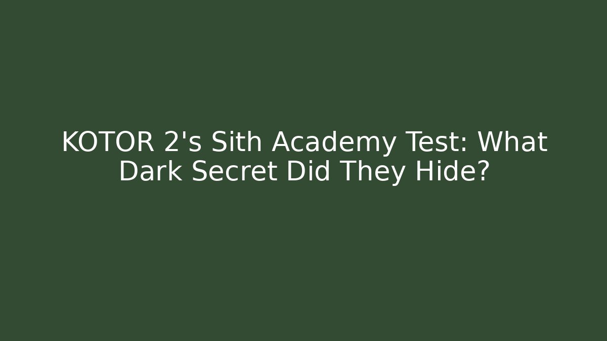 KOTOR 2's Sith Academy Test: What Dark Secret Did They Hide?