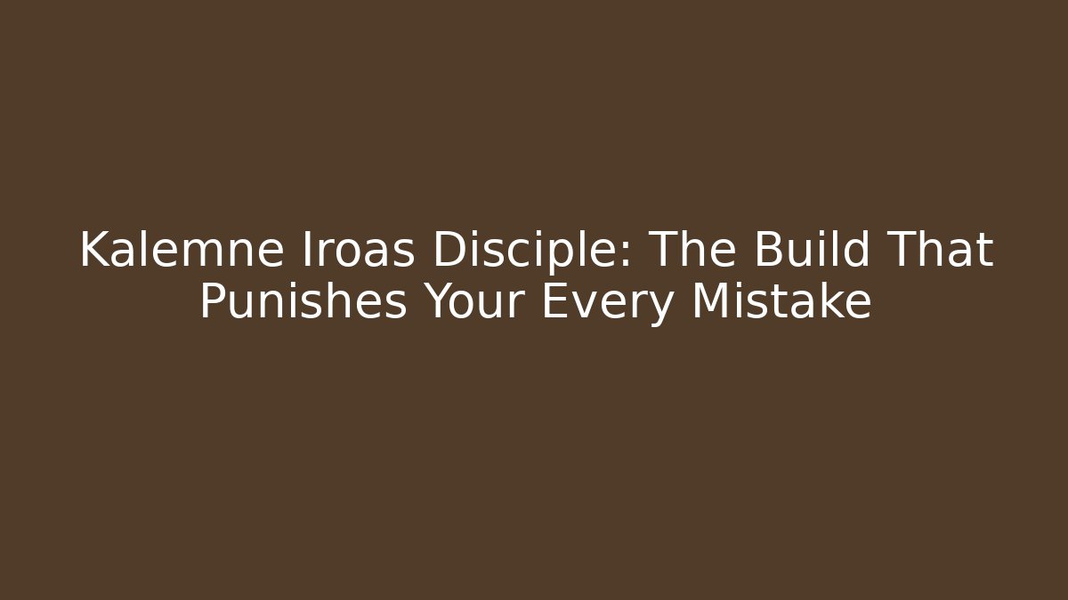 Kalemne Iroas Disciple: The Build That Punishes Your Every Mistake