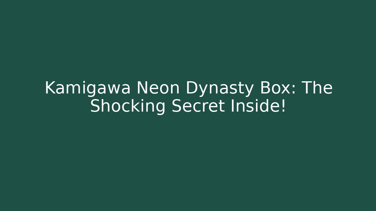Kamigawa Neon Dynasty Box: The Shocking Secret Inside!