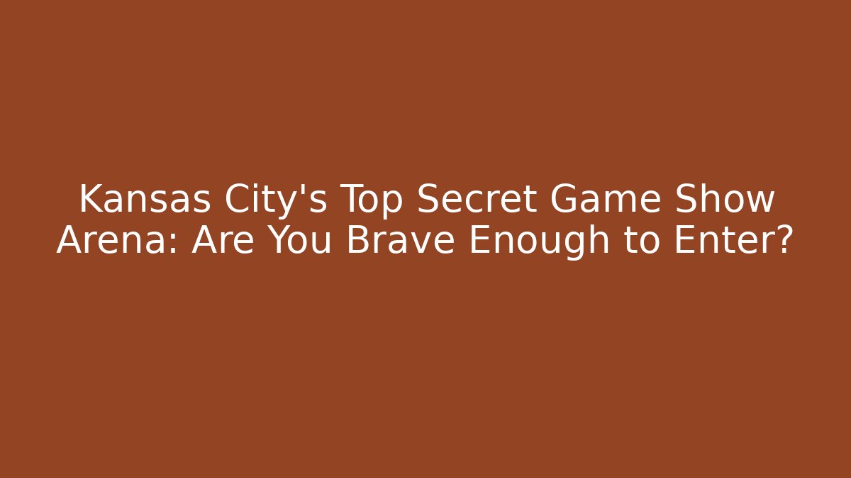 Kansas City’s Top Secret Game Show Arena: Are You Brave Enough to Enter? - The Family Holidays