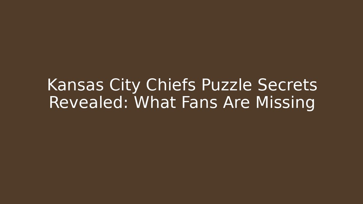 Kansas City Chiefs Puzzle Secrets Revealed: What Fans Are Missing