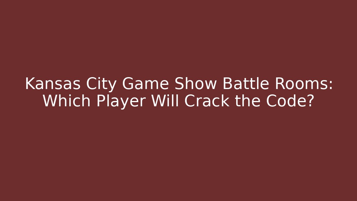 Kansas City Game Show Battle Rooms: Which Player Will Crack the Code?