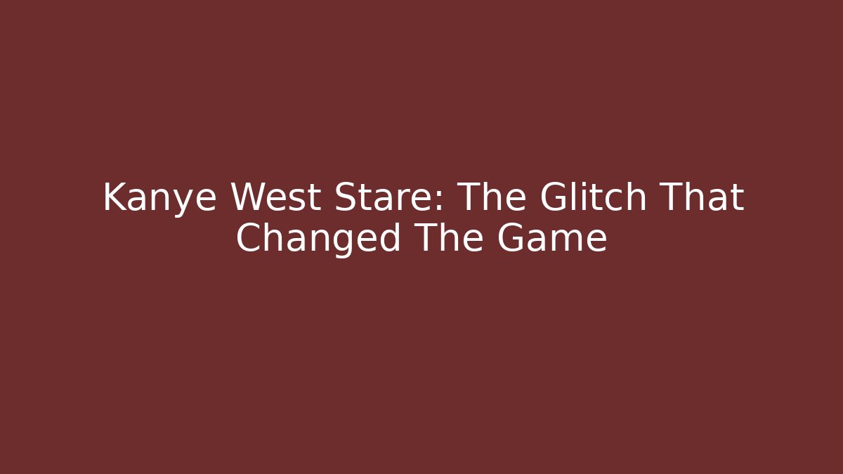 Kanye West Stare: The Glitch That Changed The Game