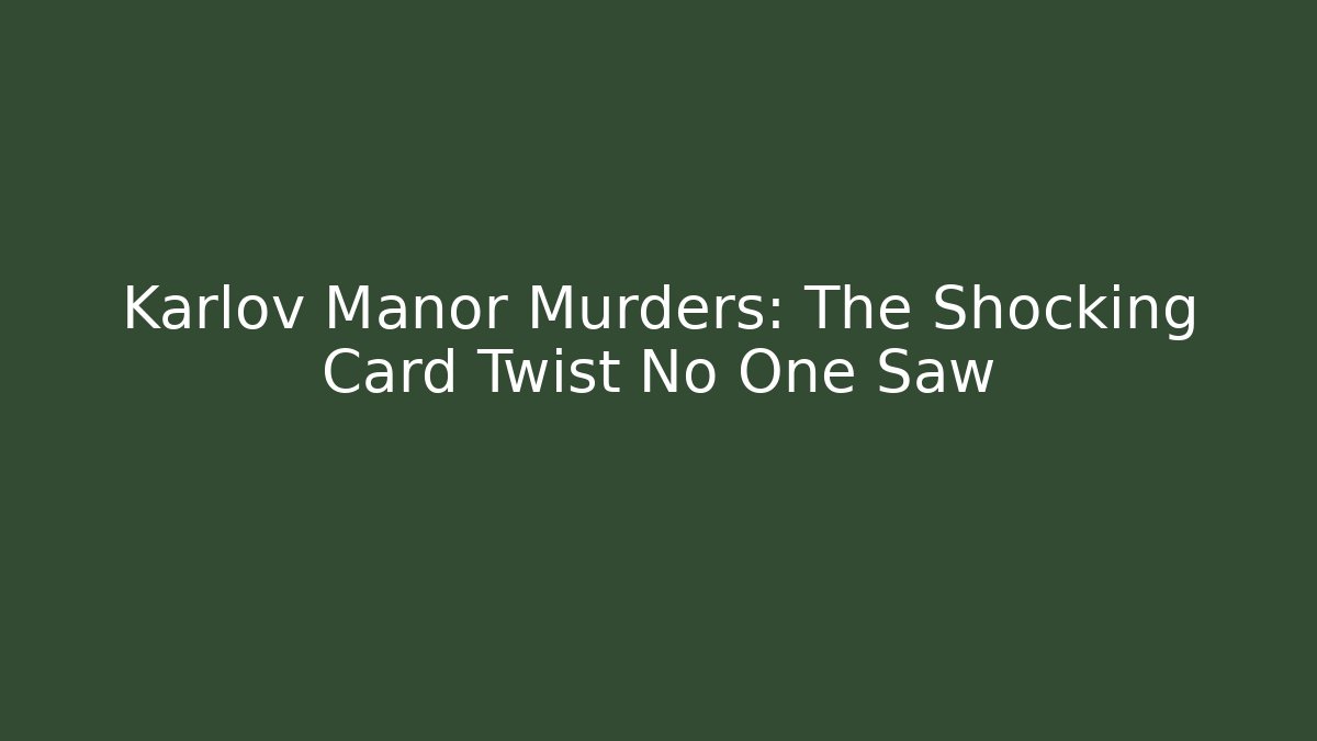 Karlov Manor Murders: The Shocking Card Twist No One Saw