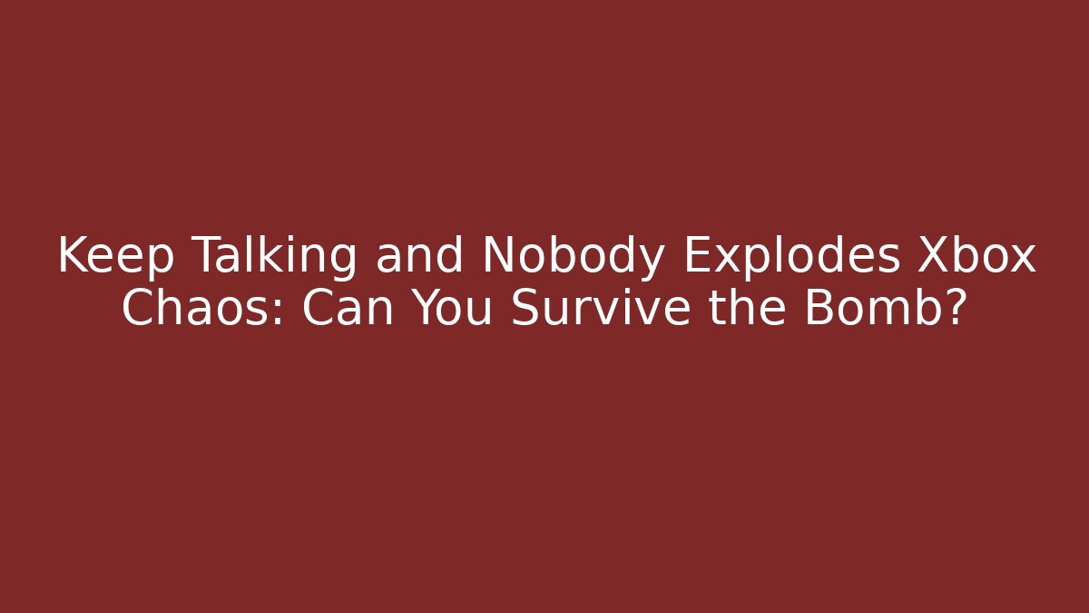 Keep Talking and Nobody Explodes Xbox Chaos: Can You Survive the Bomb?