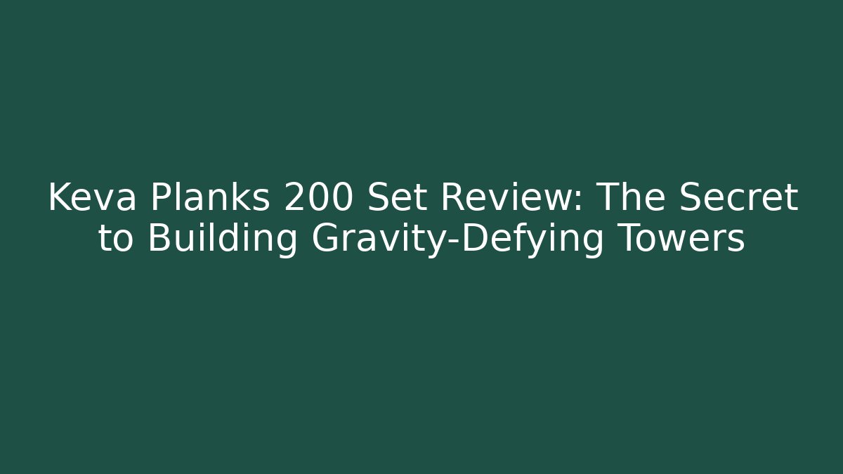 Keva Planks 200 Set Review: The Secret to Building Gravity-Defying Towers - The Family Holidays