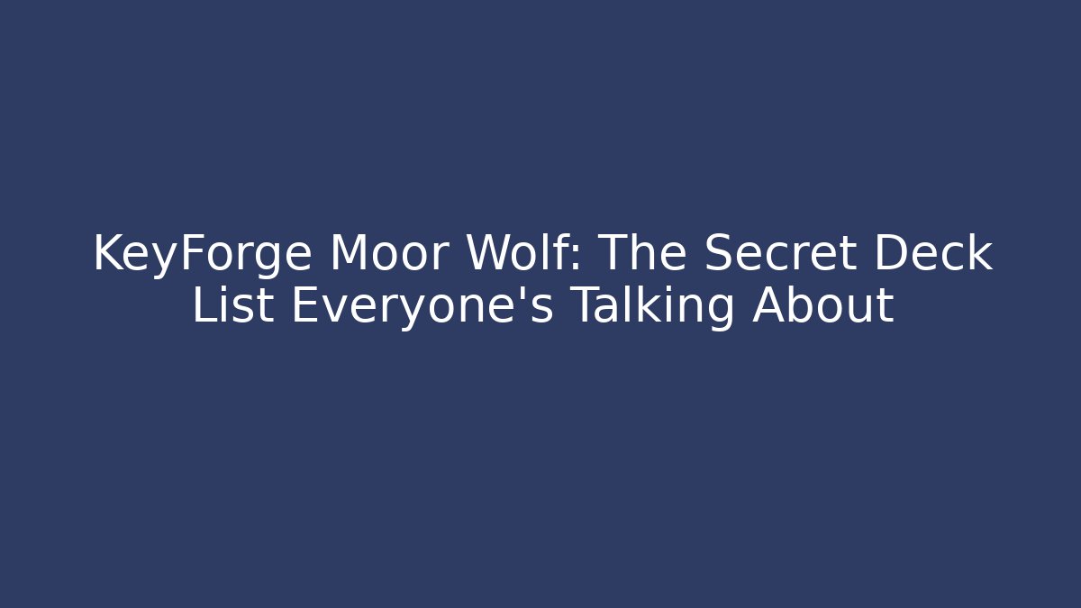 KeyForge Moor Wolf: The Secret Deck List Everyone's Talking About