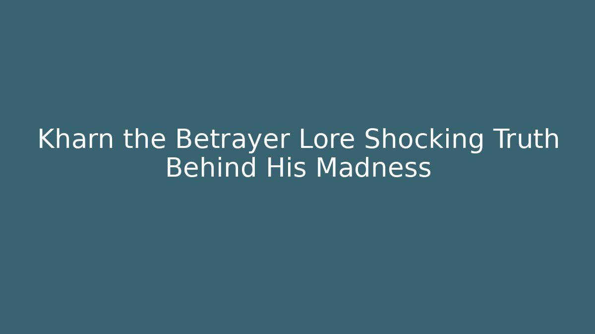 Kharn the Betrayer Lore Shocking Truth Behind His Madness
