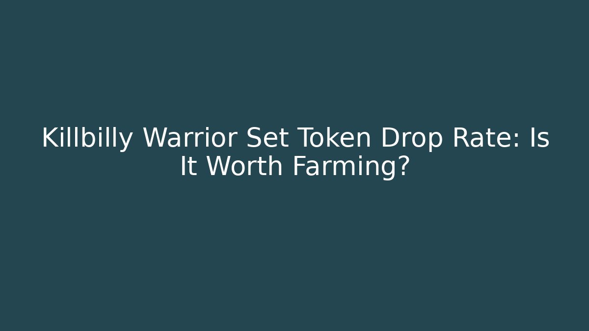 Killbilly Warrior Set Token Drop Rate: Is It Worth Farming?
