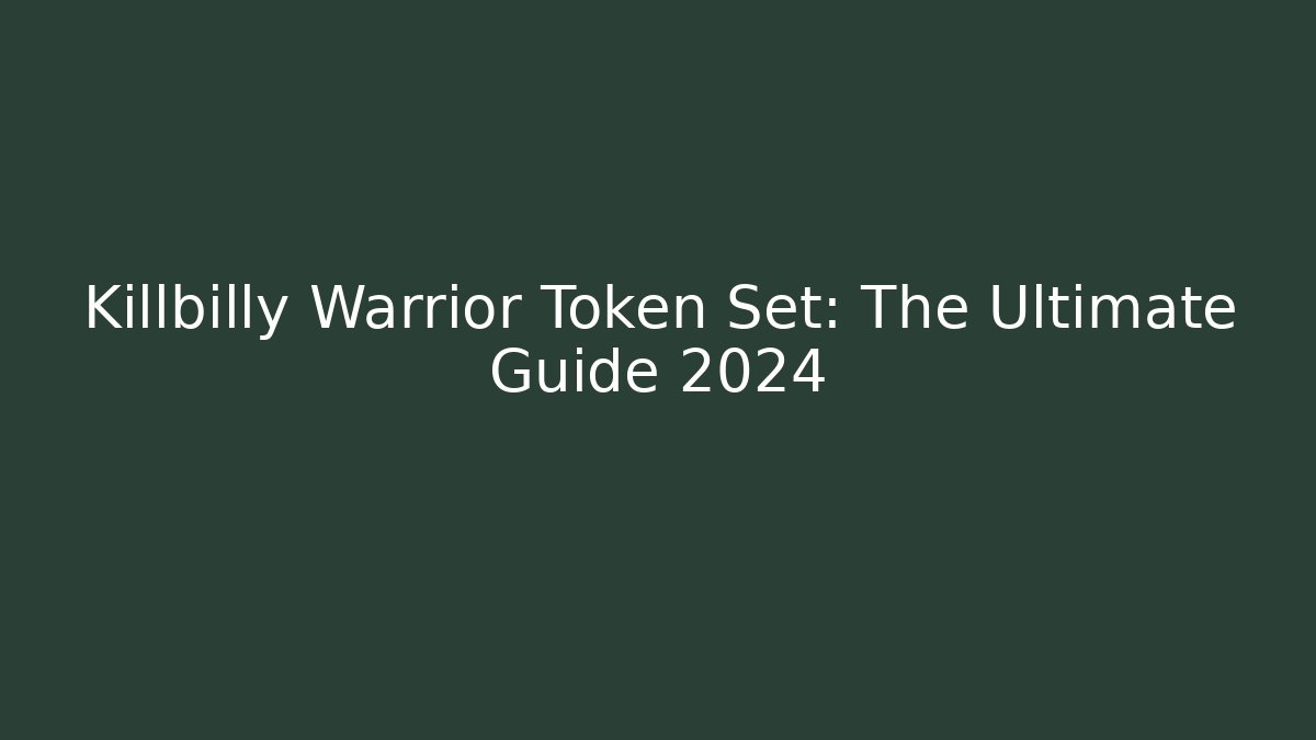 Killbilly Warrior Token Set: The Ultimate Guide 2024