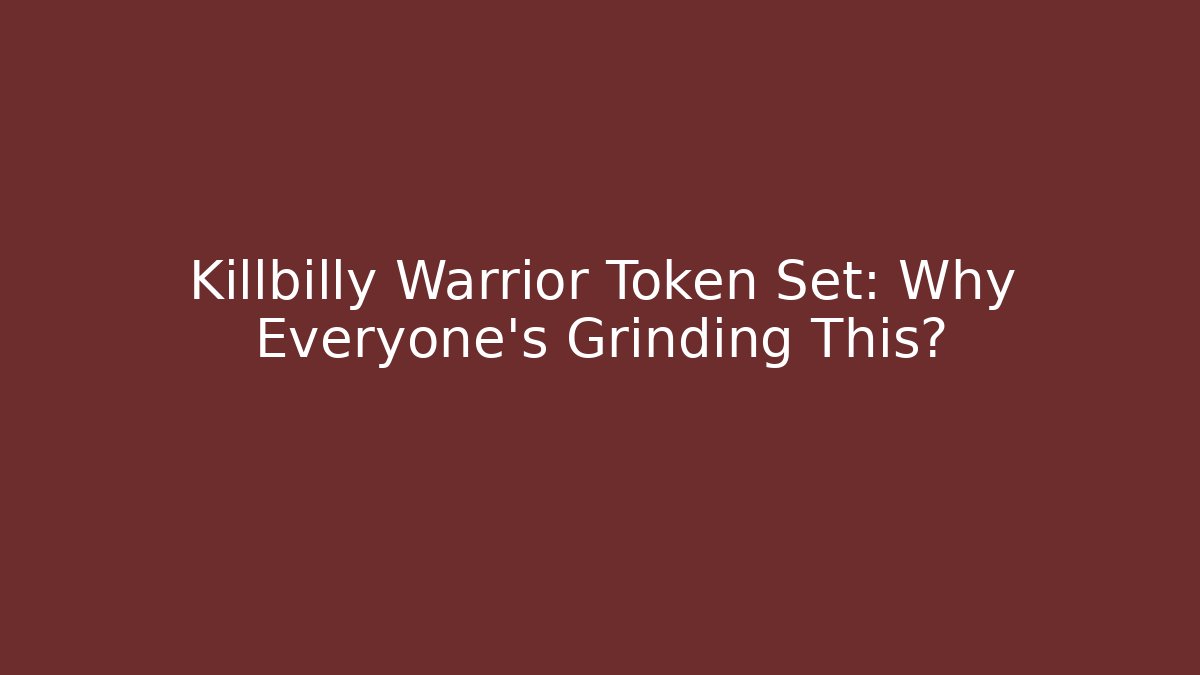 Killbilly Warrior Token Set: Why Everyone's Grinding This?