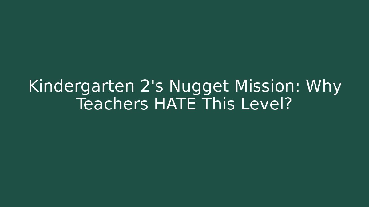 Kindergarten 2's Nugget Mission: Why Teachers HATE This Level?