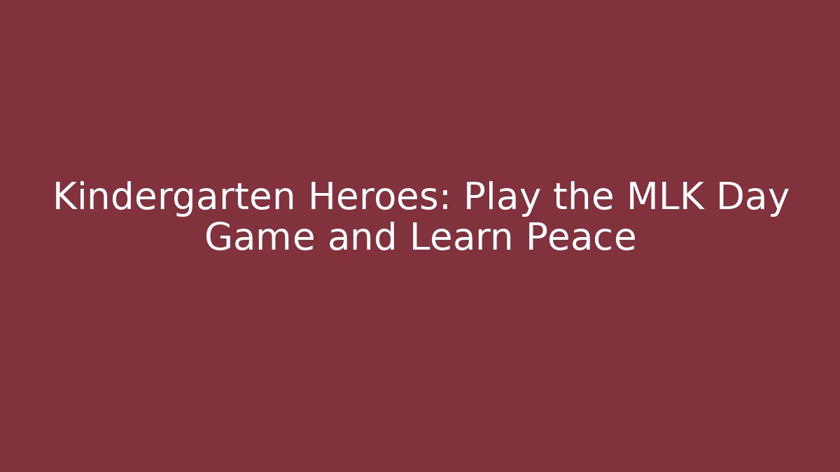 Kindergarten Heroes: Play the MLK Day Game and Learn Peace