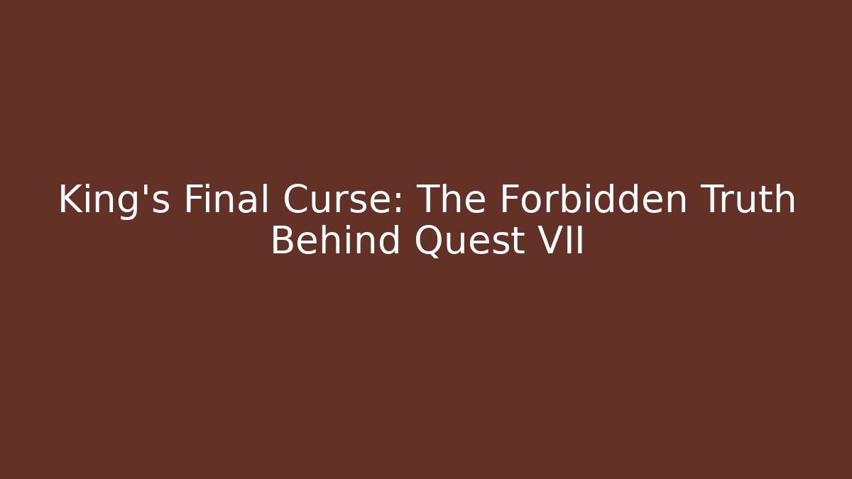King's Final Curse: The Forbidden Truth Behind Quest VII - The Family Holidays