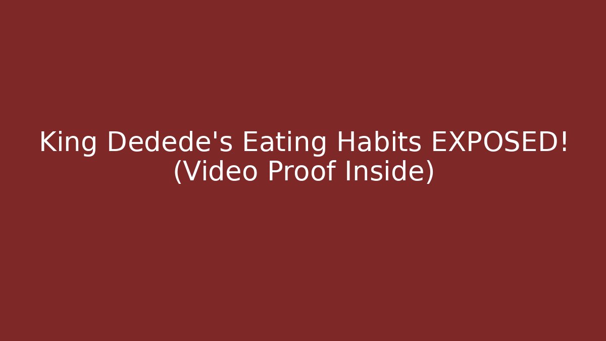 King Dedede's Eating Habits EXPOSED! (Video Proof Inside)