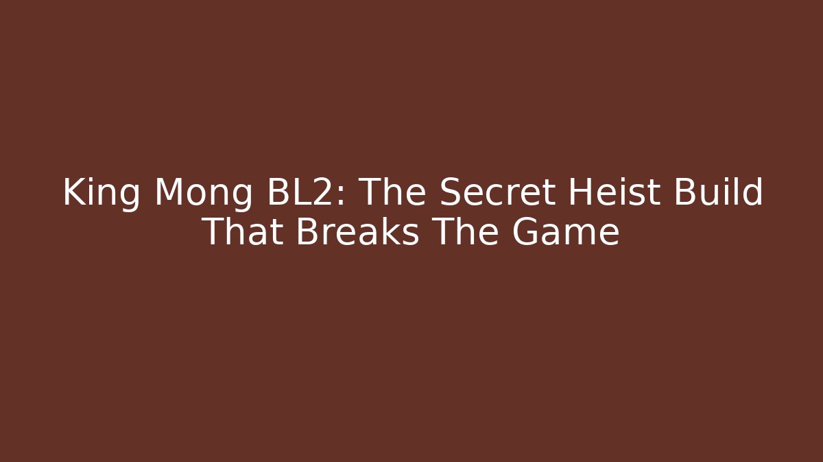 King Mong BL2: The Secret Heist Build That Breaks The Game