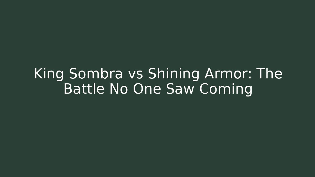 King Sombra vs Shining Armor: The Battle No One Saw Coming