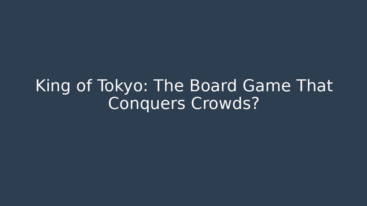King of Tokyo: The Board Game That Conquers Crowds?