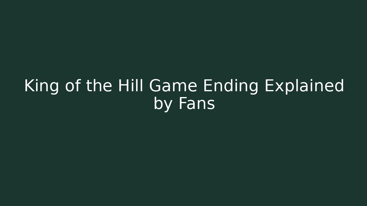King of the Hill Game Ending Explained by Fans