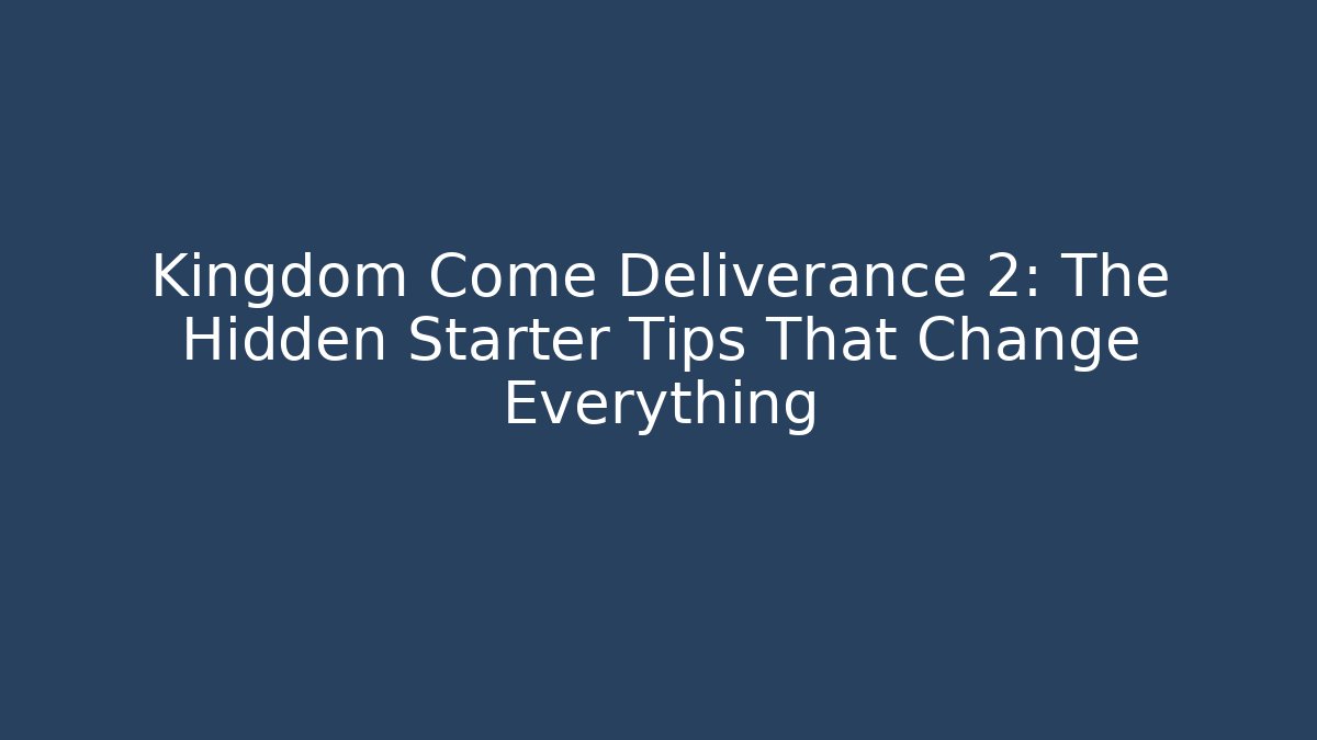 Kingdom Come Deliverance 2: The Hidden Starter Tips That Change Everything