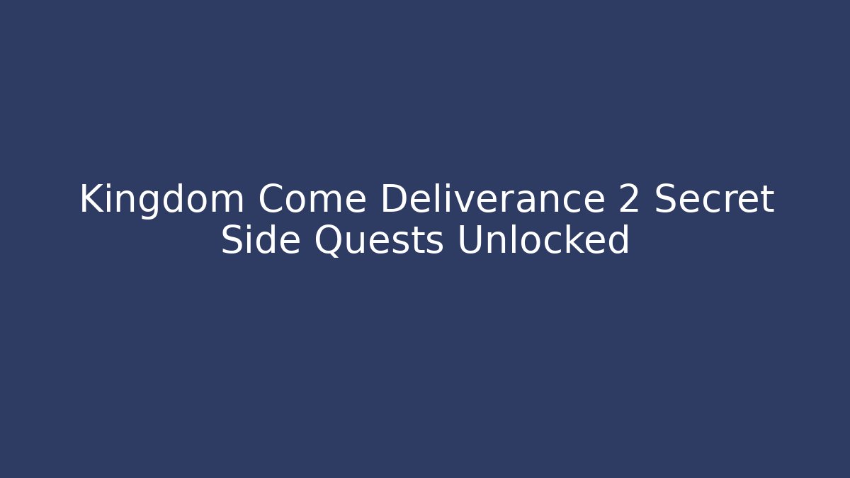 Kingdom Come Deliverance 2 Secret Side Quests Unlocked