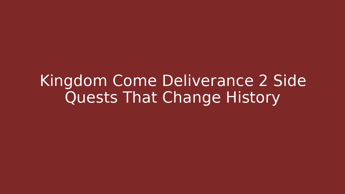 Kingdom Come Deliverance 2 Side Quests That Change History