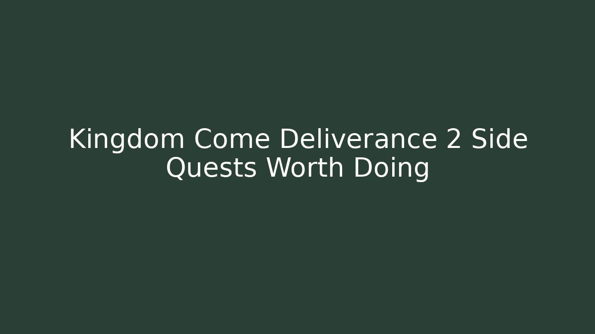 Kingdom Come Deliverance 2 Side Quests Worth Doing