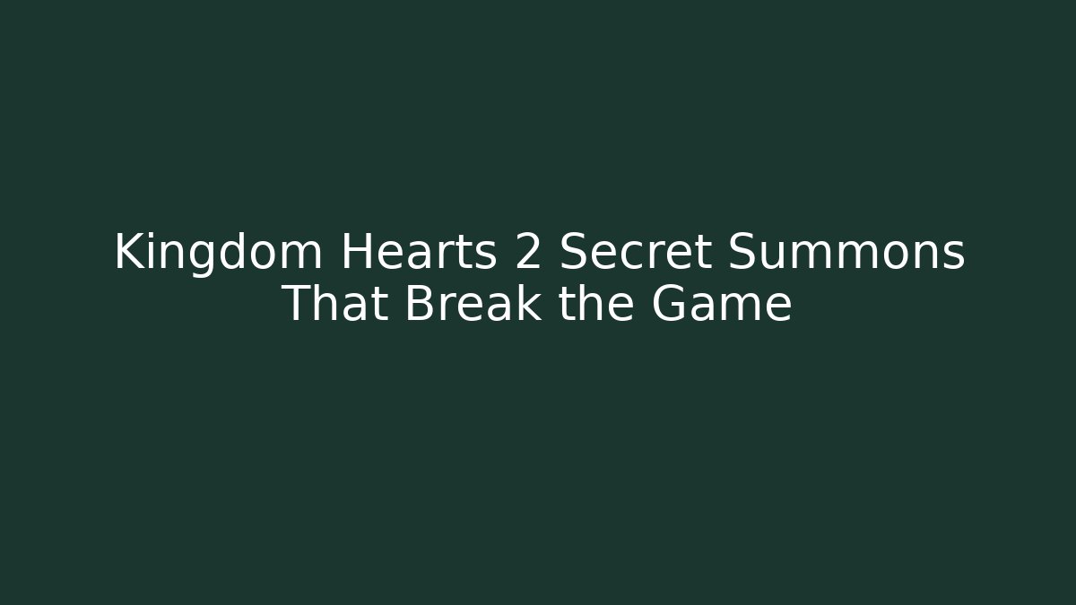 Kingdom Hearts 2 Secret Summons That Break the Game