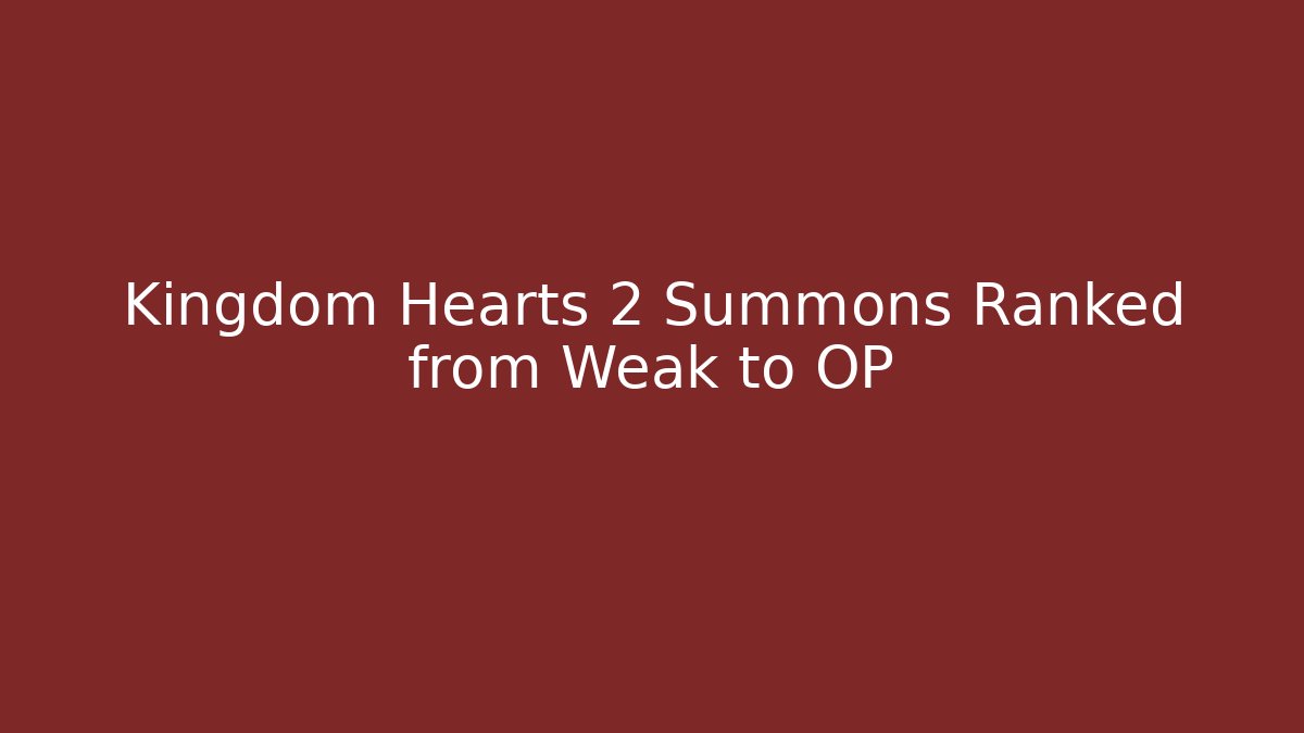 Kingdom Hearts 2 Summons Ranked from Weak to OP