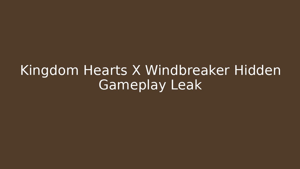 Kingdom Hearts X Windbreaker Hidden Gameplay Leak