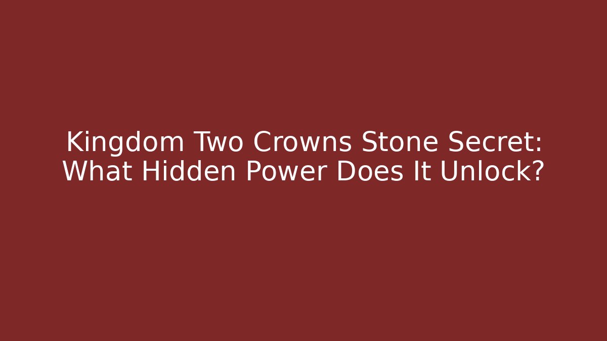 Kingdom Two Crowns Stone Secret: What Hidden Power Does It Unlock?