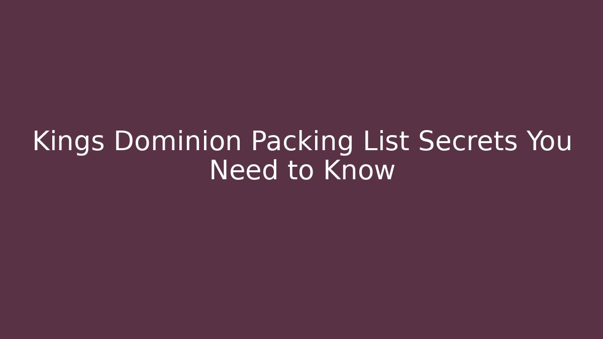 Kings Dominion Packing List Secrets You Need to Know