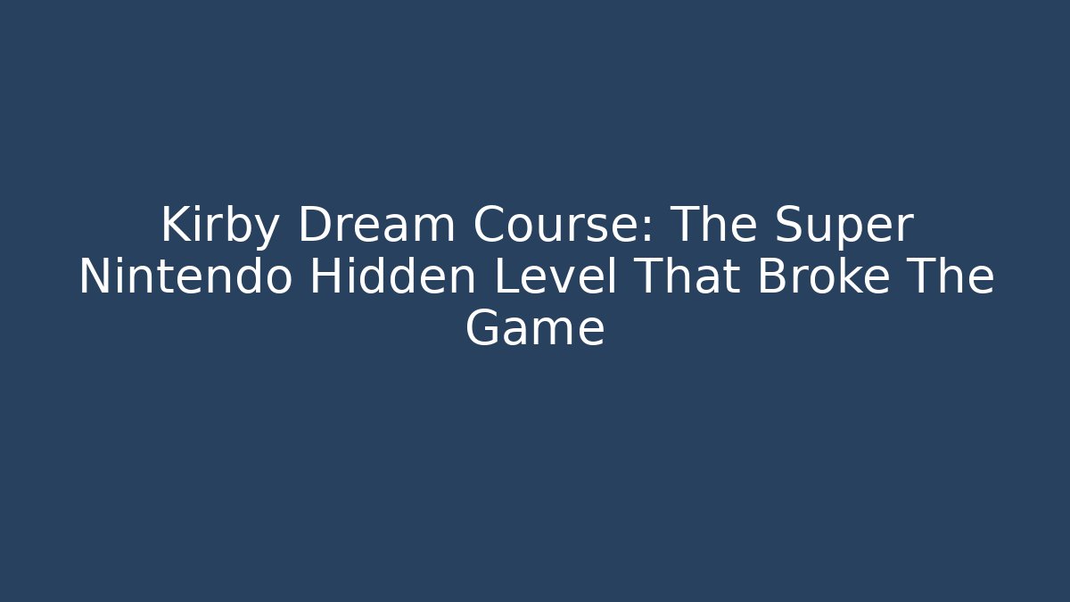 Kirby Dream Course: The Super Nintendo Hidden Level That Broke The Game