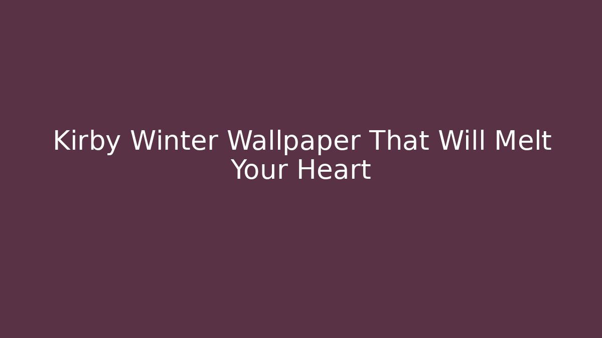 Kirby Winter Wallpaper That Will Melt Your Heart