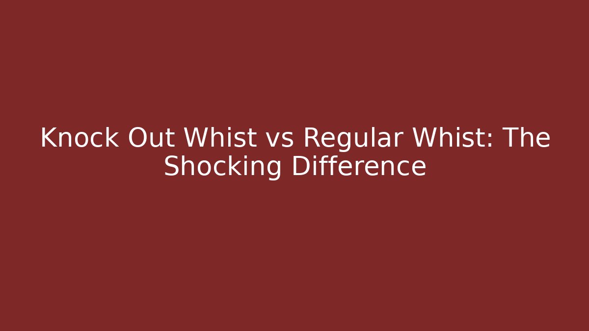 Knock Out Whist vs Regular Whist: The Shocking Difference