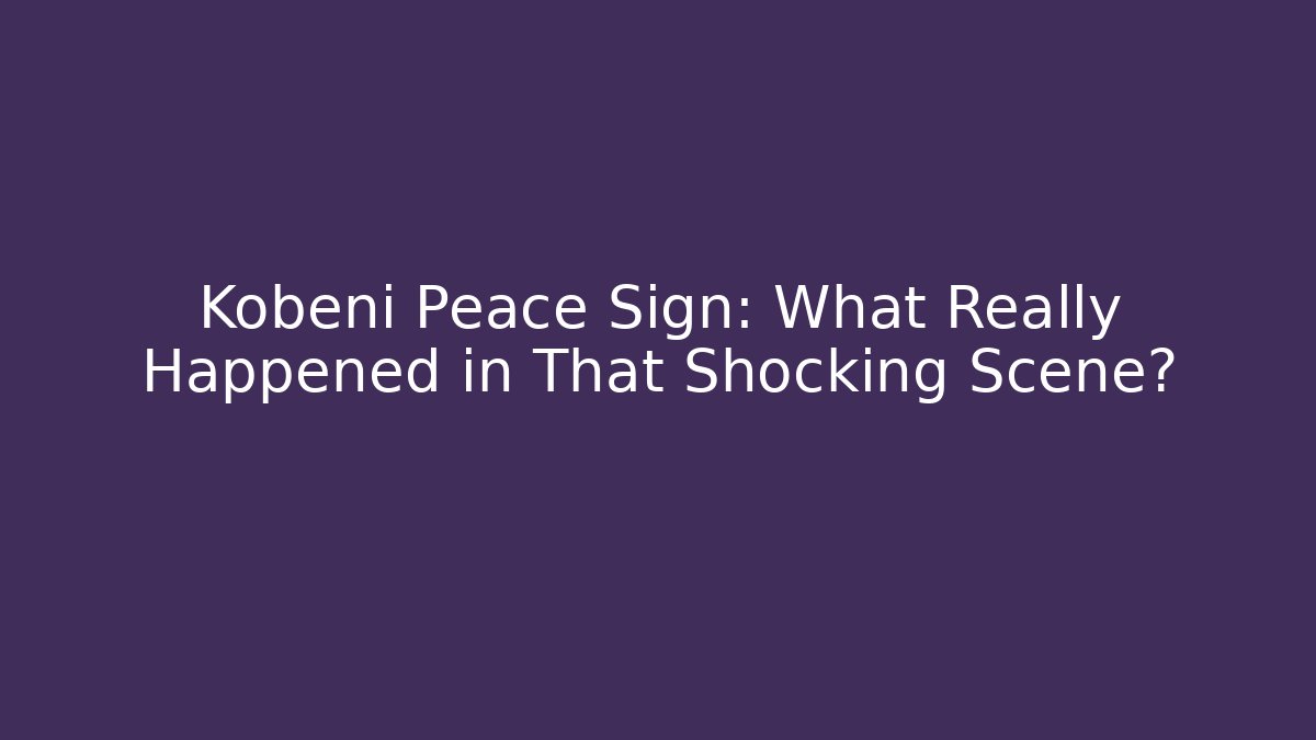 Kobeni Peace Sign: What Really Happened in That Shocking Scene?