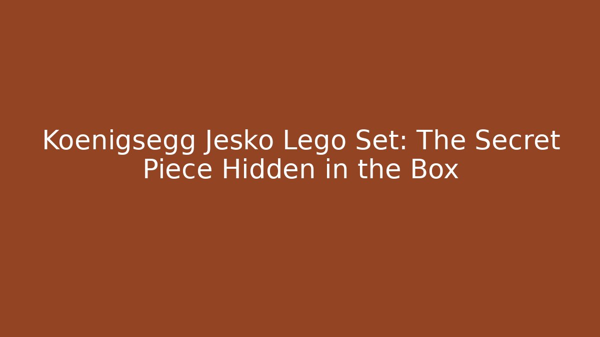 Koenigsegg Jesko Lego Set: The Secret Piece Hidden in the Box