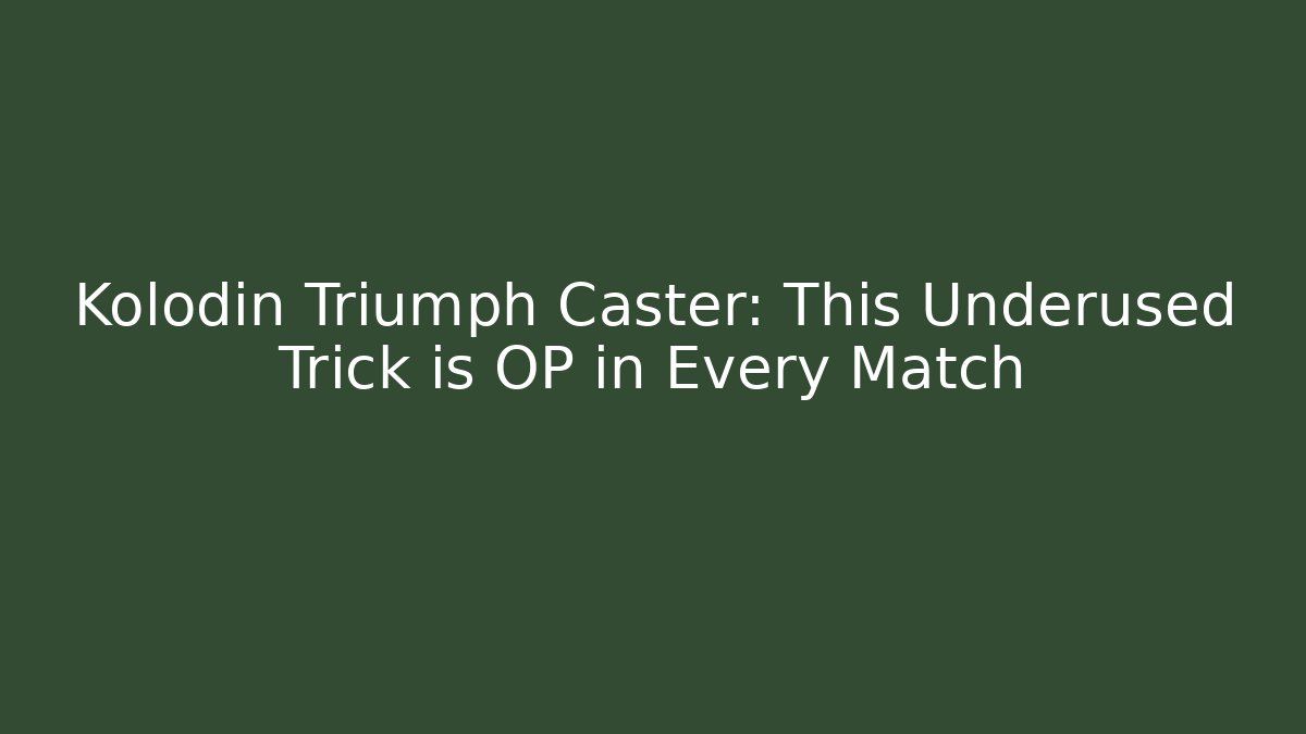 Kolodin Triumph Caster: This Underused Trick is OP in Every Match