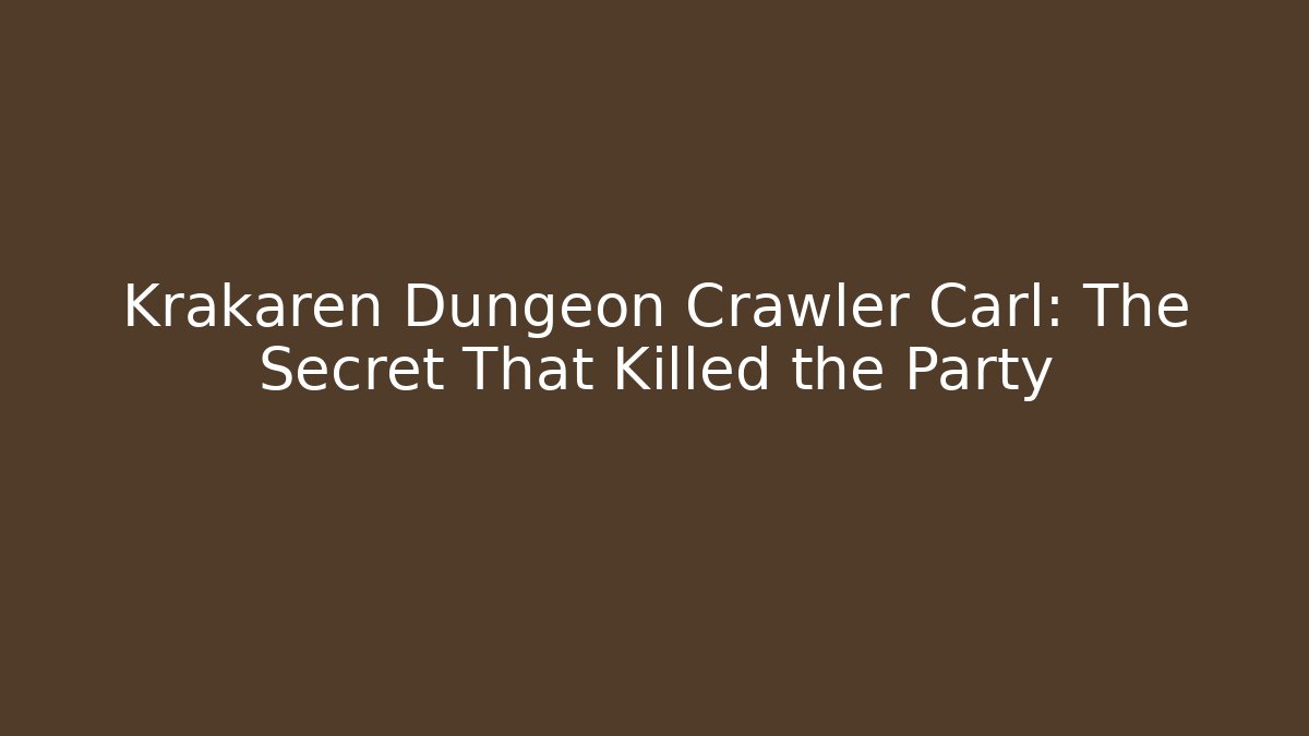 Krakaren Dungeon Crawler Carl: The Secret That Killed the Party