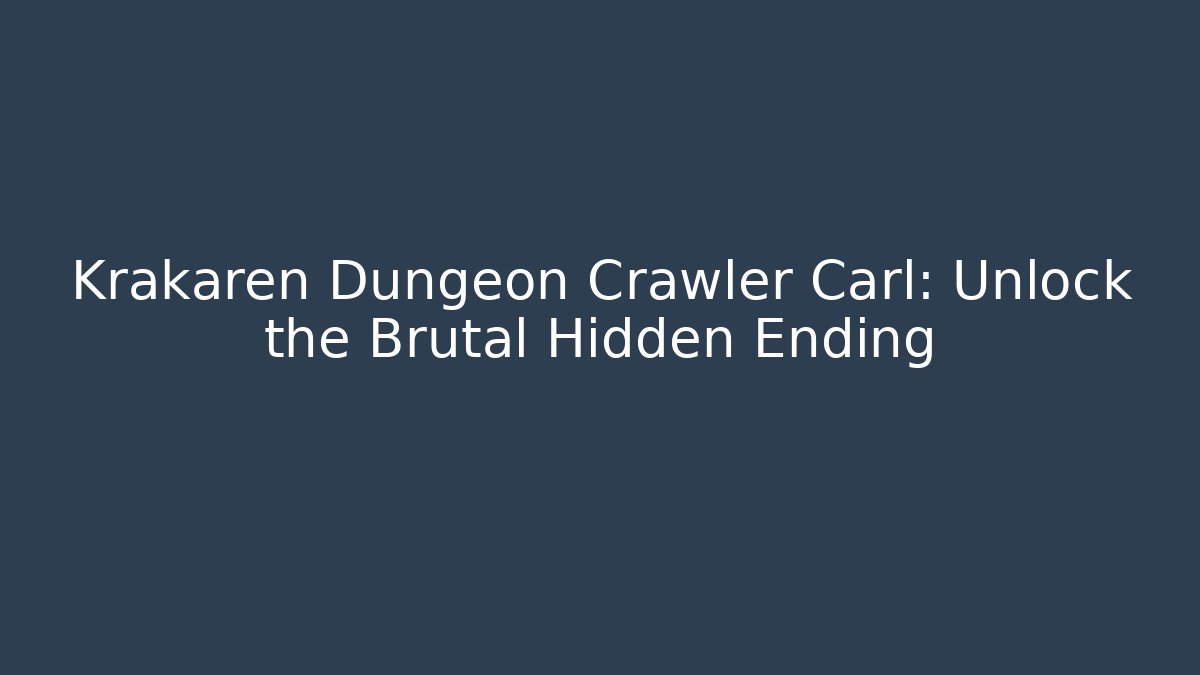 Krakaren Dungeon Crawler Carl: Unlock the Brutal Hidden Ending