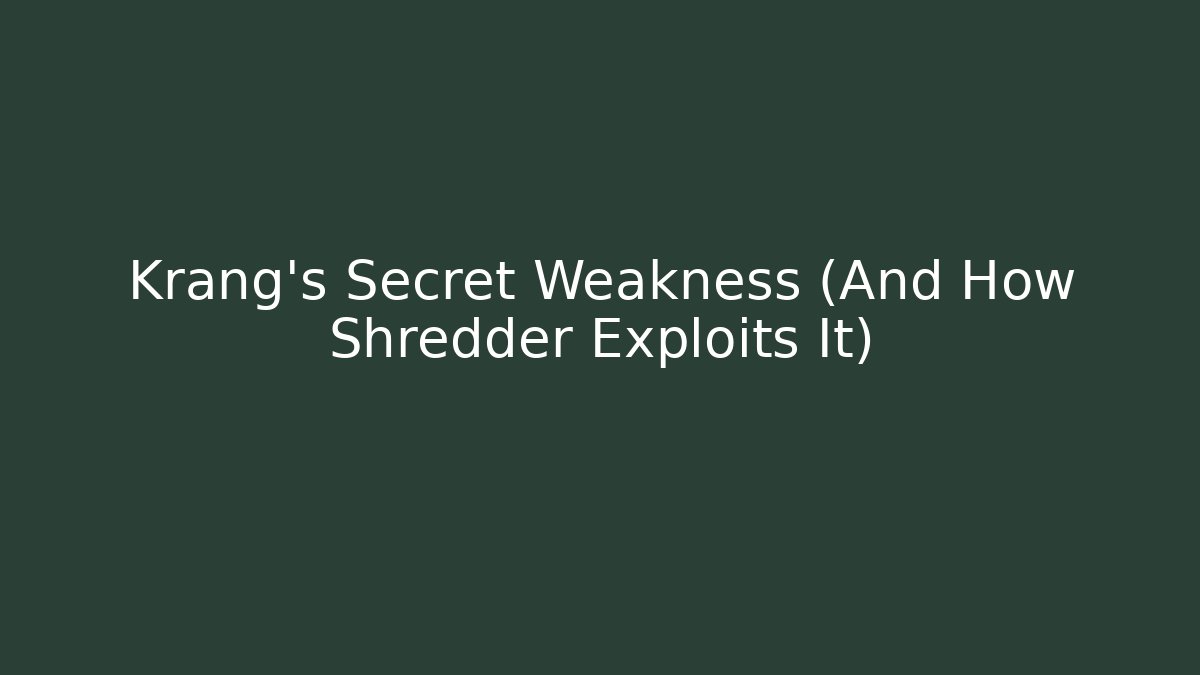 Krang's Secret Weakness (And How Shredder Exploits It)